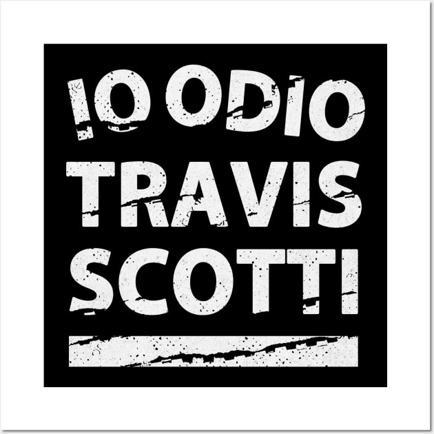 IO ODIO TRAVIS SCOTTI Wall Art by miskel